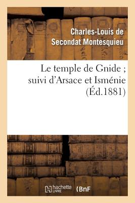 Le Temple de Gnide Suivi d'Arsace Et Ism?nie - Montesquieu