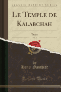 Le Temple de Kalabchah, Vol. 1: Texte (Classic Reprint)