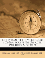Le Testament de M. de Crac: Op?ra-Bouffe En Un Acte Par Jules Moinaux