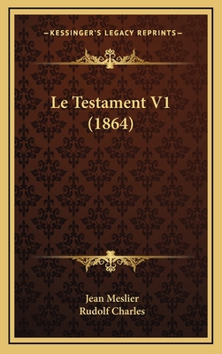 Le Testament V1 (1864) - Meslier, Jean, and Charles, Rudolf (Introduction by)