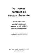 Le Theatre Complet de Tristan L'Hermite - Abraham, Claude (Editor), and Baelen, Jacqueline Van, and Tristan L'hermite, Francois