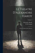 Le Theatre d'Alexandre Hardy: Erster Neudruck Der Dramen; Volume 3