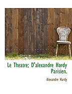 Le Theatre; D'Alexandre Hardy Parisien.