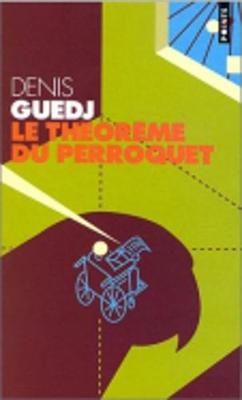 Le Theoreme Du Perroquet - Guedj, Denis