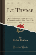 Le Thyrse, Vol. 2: Revue de Littrature, d'Art Et de Critique, Bi-Mensuelle, 1er Mai 1900 Au 15 Avril 1901 (Classic Reprint)