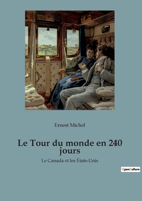 Le Tour du monde en 240 jours: Le Canada et les tats-Unis - Michel, Ernest