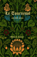 Le Tournesol and other poems: or An Essay of Melancholia or The First Published Works of Edwin Z. Canary
