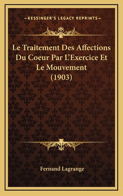 Le Traitement Des Affections Du Coeur Par L'Exercice Et Le Mouvement (1903) - Lagrange, Fernand