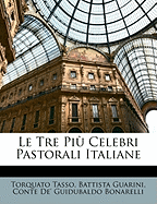 Le Tre Piu Celebri Pastorali Italiane - Tasso, Torquato, and Guarini, Battista, and Bonarelli, Conte De' Guidubaldo