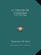 Le Tresor De Chartres: 1310-1793 (1886)