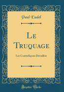 Le Truquage: Les Contrefa?ons D?voil?es (Classic Reprint)