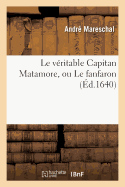 Le V?ritable Capitan Matamore, Ou Le Fanfaron