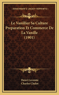 Le Vanillier Sa Culture Preparation Et Commerce De La Vanille (1901) - Lecomte, Henri, and Chalot, Charles