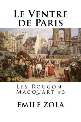 Le Ventre de Paris: Les Rougon-Macquart #3 - Hollybooks (Editor), and Zola, Emile