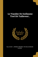 Le Viandier de Guillaume Tirel Dit Taillevent...