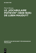 Le "Vocabulaire Poitevin" (1808 1825) de Lubin Mauduyt: Edition Critique D'Apres Poitiers, Bibl. Mun., Ms. 837
