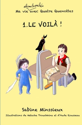 Le voil? !: Ma vie chamboul?e avec Quatre Quenottes - Trouchkina, Natacha (Illustrator), and Rousseau, Aude (Illustrator), and Minssieux, Sabine