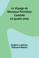 Le Voyage de Monsieur Perrichon: Comdie en quatre actes