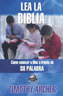 Lea La Biblia: C?mo Concer a Dios a Trav?s de Su Palabra