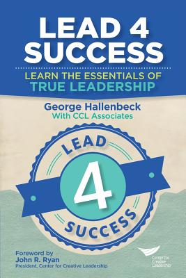 Lead 4 Success: Learn The Essentials Of True Leadership - Hallenbeck, George