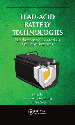 Lead-Acid Battery Technologies: Fundamentals, Materials, and Applications - Jung, Joey (Editor), and Zhang, Lei (Editor), and Zhang, Jiujun (Editor)
