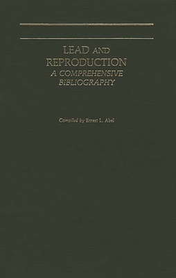 Lead and Reproduction: A Comprehensive Bibliography - Abel, Ernest L, and Anom