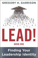 Lead! Book 1: Finding Your Leadership Identity