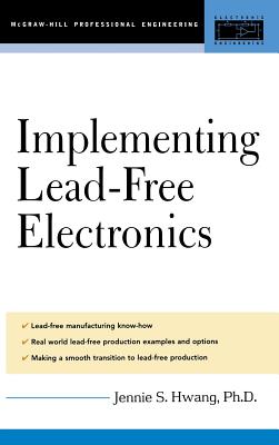 Lead-Free Implementation and Production: A Manufacturing Guide - Hwang, Jennie S