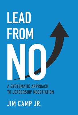 Lead from No: A Systematic Approach to Leadership Negotiation - Camp, Jim, Jr.