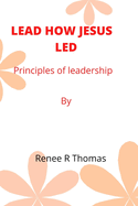 Lead How Jesus Led: Principles of leadership