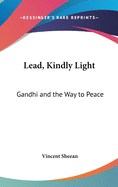 Lead, Kindly Light: Gandhi and the Way to Peace