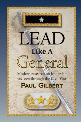 Lead Like A General - Gilbert, Paul A