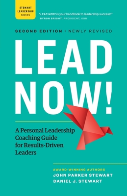 Lead Now!: A Personal Leadership Coaching Guide for Results-Driven Leaders - Stewart, John Parker, and Stewart, Daniel J