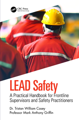 LEAD Safety: A Practical Handbook for Frontline Supervisors and Safety Practitioners - Casey, Tristan William, and Griffin, Mark Anthony