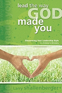 Lead the Way God Made You:: Discovering Your Leadership Style in Children's Ministry
