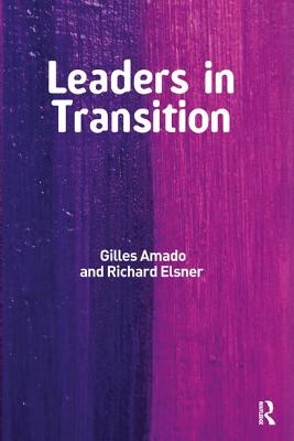 Leaders in Transition: The Tensions at Work as New Leaders Take Charge - Amado, Gilles, and Elsner, Richard