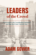 Leaders of the Crowd: Conversations with Crowdfunding Visionaries and How Real Estate Stole the Show