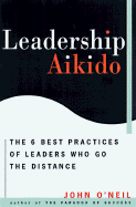 Leadership Aikido: 6 Business Practices That Can Turn Your Life Around