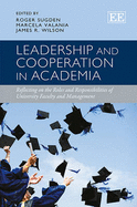 Leadership and Cooperation in Academia: Reflecting on the Roles and Responsibilities of University Faculty and Management - Sugden, Roger (Editor), and Valania, Marcela (Editor), and Wilson, James R (Editor)