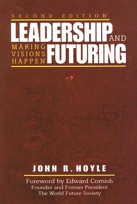 Leadership and Futuring: Making Visions Happen - Hoyle, John R