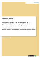 Leadership and job motivation in international corporate governance: Cultural influences on the design of incentives and employee benefits