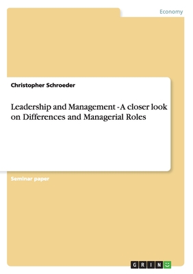 Leadership and Management - A closer look on Differences and Managerial Roles - Schroeder, Christopher