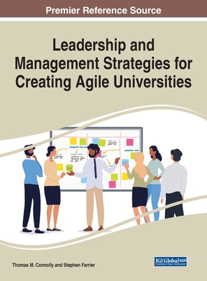 Leadership and Management Strategies for Creating Agile Universities - Connolly, Thomas M (Editor), and Farrier, Stephen (Editor)