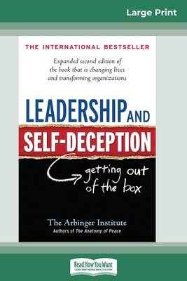 Leadership and Self-Deception: Getting Out of the Box (16pt Large Print Edition) - Arbinger Institute