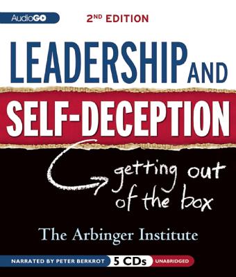 Leadership and Self-Deception: Getting Out of the Box - Arbinger Institute, The, and Berkrot, Peter (Read by)