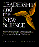 Leadership and the New Science: Discovering Order in a Chaotic World - Wheatley, Margaret J
