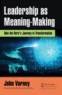 Leadership as Meaning-Making: Take the Hero's Journey to Transformation