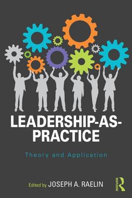 Leadership-as-Practice: Theory and Application - Raelin, Joseph (Editor)