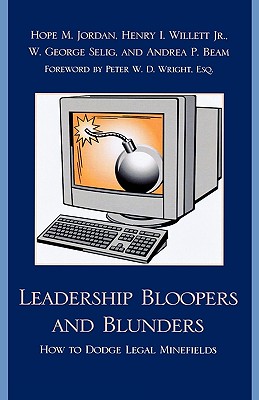 Leadership Bloopers and Blunders: How to Dodge Legal Minefields - Jordan, Hope M (Editor), and Willett, Henry I (Editor), and Selig, W George (Editor)