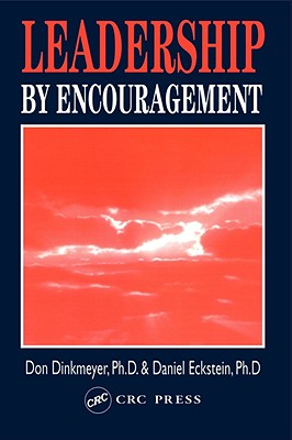 Leadership By Encouragement - Dinkmeyer, Don, and Eckstein, Daniel